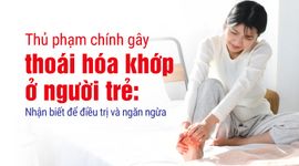 Thủ phạm chính gây thoái hóa khớp ở người trẻ: Nhận biết để điều trị và ngăn ngừa