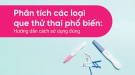 Phân tích các loại que thử thai phổ biến: Hướng dẫn cách sử dụng đúng
