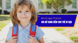 Bỏ túi ngay 11 lợi ích khi bổ sung kẽm cho trẻ đi học
