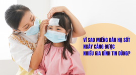 Vì sao miếng dán hạ sốt ngày càng được nhiều gia đình tin dùng?