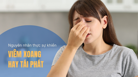 Nguyên nhân thực sự khiến viêm xoang hay tái phát