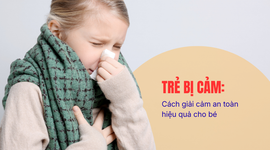 Trẻ bị cảm: cách giải cảm an toàn, hạn chế dùng thuốc