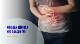 Rối loạn tiêu hóa kéo dài sau Tết: xem ngay!
