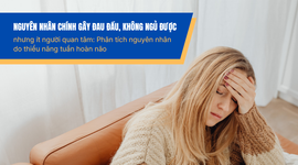 Nguyên nhân chính gây đau đầu, không ngủ được nhưng ít người quan tâm