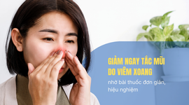 Giảm ngay tắc mũi do viêm xoang nhờ bài thuốc đơn giản, hiệu nghiệm