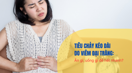 Tiêu chảy kéo dài do viêm đại tràng: Ăn gì, uống gì để hết nhanh?