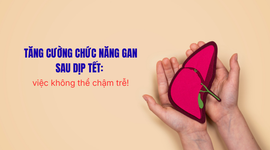 Tăng cường chức năng gan sau dịp Tết: việc không thể chậm trễ!