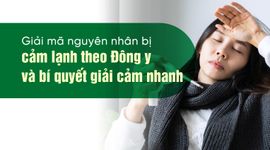 Giải mã nguyên nhân bị cảm lạnh theo Đông y và bí quyết giải cảm nhanh