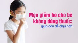 Mẹo giảm ho cho bé không dùng thuốc: giúp con dễ chịu hơn