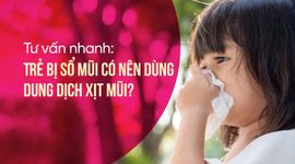 Tư vấn nhanh: Trẻ bị sổ mũi có nên dùng dung dịch xịt mũi?