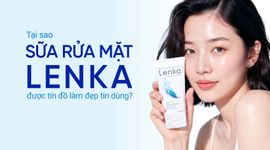 Tại sao sữa rửa mặt Lenka được tín đồ làm đẹp tin dùng?