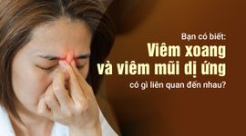 Bạn có biết: Viêm xoang và viêm mũi dị ứng có gì liên quan đến nhau?