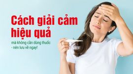 Cách giải cảm hiệu quả mà không cần dùng thuốc - nên lưu về ngay!