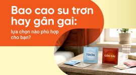 Bao cao su trơn hay gân gai: lựa chọn nào phù hợp cho bạn?