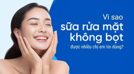 Vì sao sữa rửa mặt không bọt được nhiều chị em tin dùng?