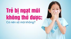 Trẻ bị ngạt mũi không thở được: Có nên xịt mũi không?