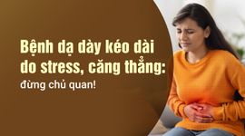 Bệnh dạ dày kéo dài do stress, căng thẳng: đừng chủ quan!
