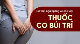 Sự thật ngỡ ngàng về các loại thuốc co búi trĩ