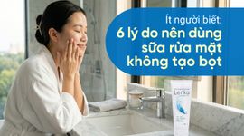 Ít người biết: 6 lý do nên dùng sữa rửa mặt không tạo bọt