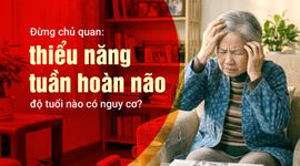 Đừng chủ quan: thiểu năng tuần hoàn não - độ tuổi nào có nguy cơ?
