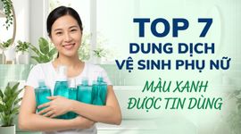 Top 7 dung dịch vệ sinh phụ nữ màu xanh được tin dùng