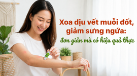 Xoa dịu vết muỗi đốt, giảm sưng ngứa: đơn giản mà có hiệu quả thực