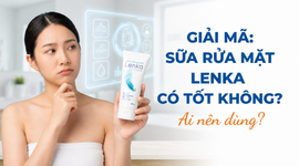 Giải mã: Sữa rửa mặt Lenka có tốt không? ai nên dùng?