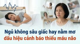 Ngủ không sâu giấc hay nằm mơ: dấu hiệu cảnh báo thiếu máu não