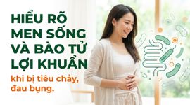 Hiểu rõ men sống và bào tử lợi khuẩn khi bị tiêu chảy, đau bụng