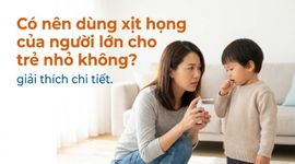 Có nên dùng xịt họng của người lớn cho trẻ nhỏ không? giải thích