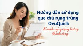 Hướng dẫn sử dụng que thử rụng trứng OvuQuick để canh ngày rụng trứng thành công