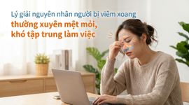 Lý giải nguyên nhân người bị viêm xoang thường xuyên mệt mỏi, khó tập trung làm việc