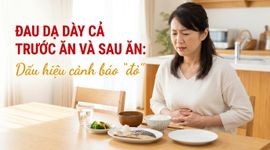 Đau dạ dày cả trước ăn và sau ăn: dấu hiệu cảnh báo "đỏ"
