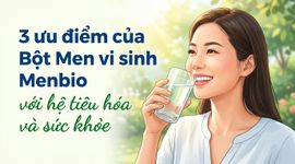 3 ưu điểm của Bột Men vi sinh Menbio với hệ tiêu hóa và sức khỏe