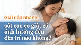 Giải đáp nhanh: sốt cao co giật có ảnh hưởng đến trí não không?