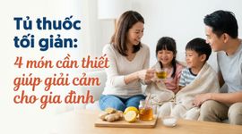 Tủ thuốc tối giản: 4 món cần thiết giúp giải cảm cho gia đình