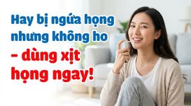 Hay bị ngứa họng nhưng không ho - dùng xịt họng ngay!
