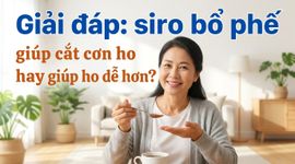 Giải đáp: siro bổ phế giúp cắt cơn ho hay giúp ho dễ hơn?
