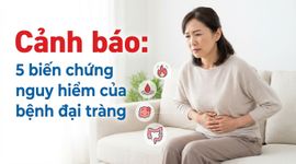 Cảnh báo: 5 biến chứng nguy hiểm của bệnh đại tràng