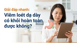 Giải đáp nhanh: Viêm loét dạ dày có khỏi hoàn toàn được không?