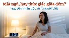 Mất ngủ, hay thức giấc giữa đêm? nguyên nhân gốc rễ ít người biết