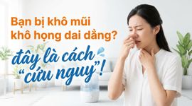 Bạn bị khô mũi khô họng dai dẳng? đây là cách "cứu nguy"!