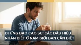 Dị ứng bao cao su: các dấu hiệu nhận biết ở nam giới bạn cần biết