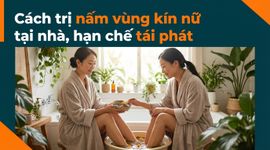 Cách trị nấm vùng kín nữ tại nhà, hạn chế tái phát