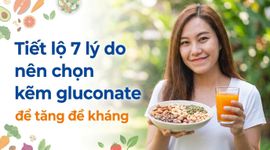 Tiết lộ 7 lý do nên chọn kẽm gluconate để tăng đề kháng