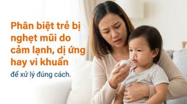 Phân biệt trẻ bị nghẹt mũi do cảm lạnh, dị ứng hay vi khuẩn để xử lý đúng cách