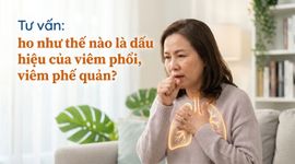 Tư vấn: ho như thế nào là dấu hiệu của viêm phổi, viêm phế quản?