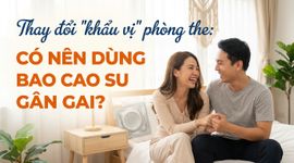 Thay đổi "khẩu vị" phòng the: có nên dùng bao cao su gân gai?