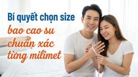 Bí quyết chọn size bao cao su chuẩn xác từng milimet