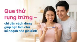 Que thử rụng trứng – chỉ dẫn cách dùng giúp bạn làm chủ kế hoạch hóa gia đình